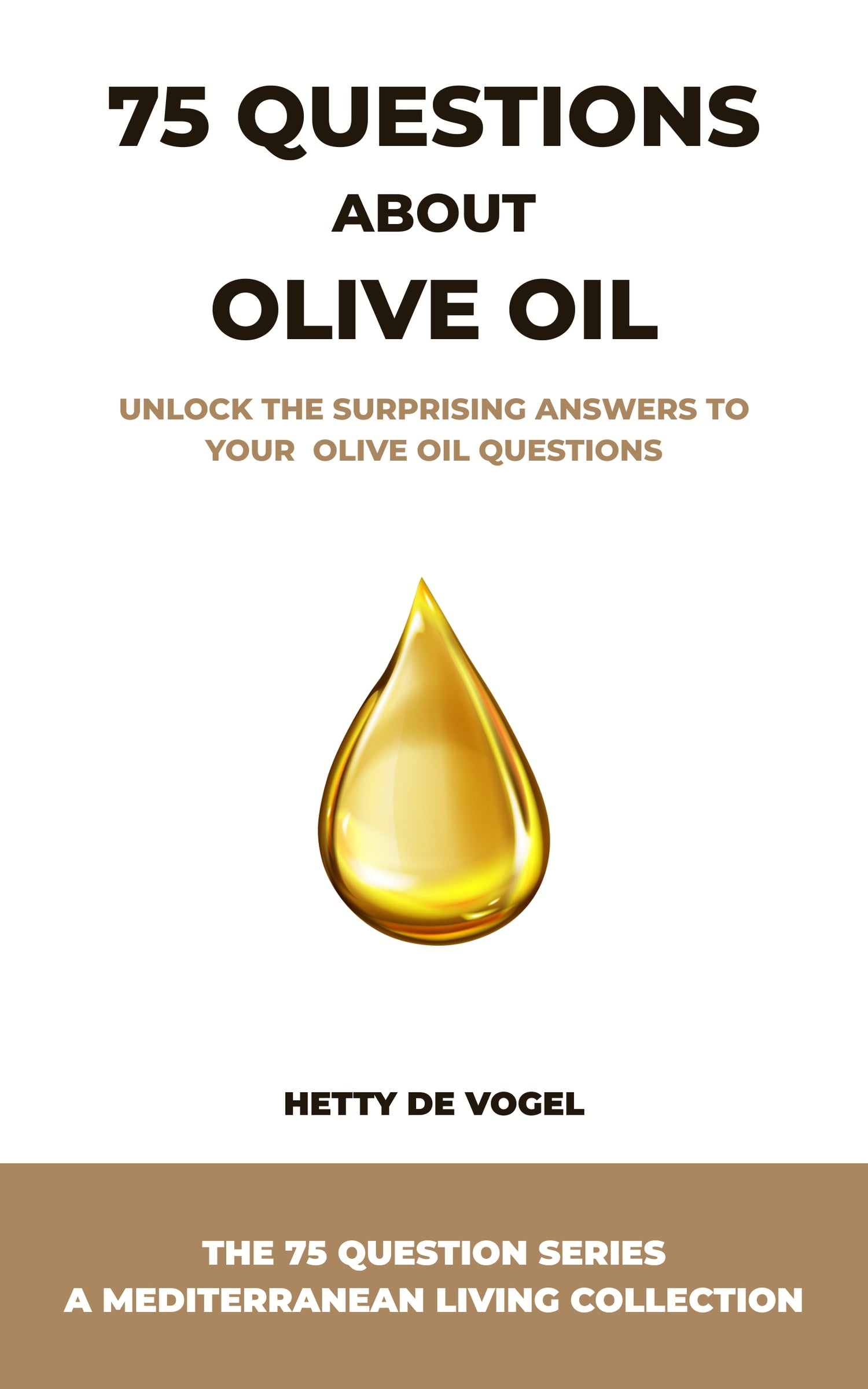 Cover of the book "75 Questions About Olive Oil" by Hetty de Vogel – a modern Mediterranean lifestyle guide featuring a golden olive oil drop, answering everyday health, cooking, and tasting questions.